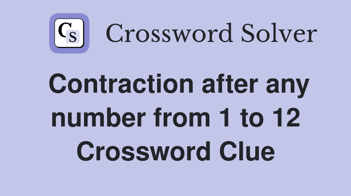 Contraction after any number from 1 to 12 Crossword Clue