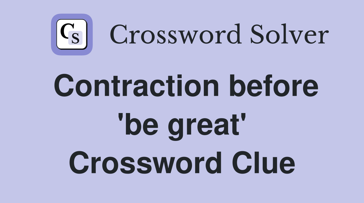 Contraction before 'be great' Crossword Clue