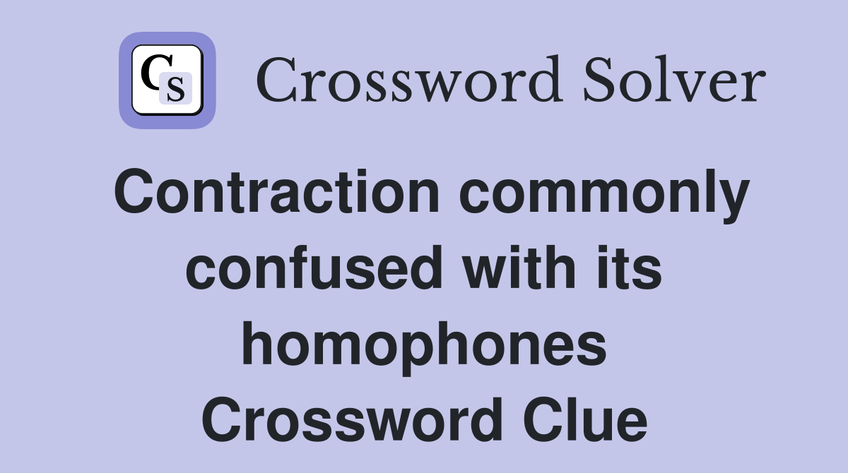 Contraction commonly confused with its homophones Crossword Clue