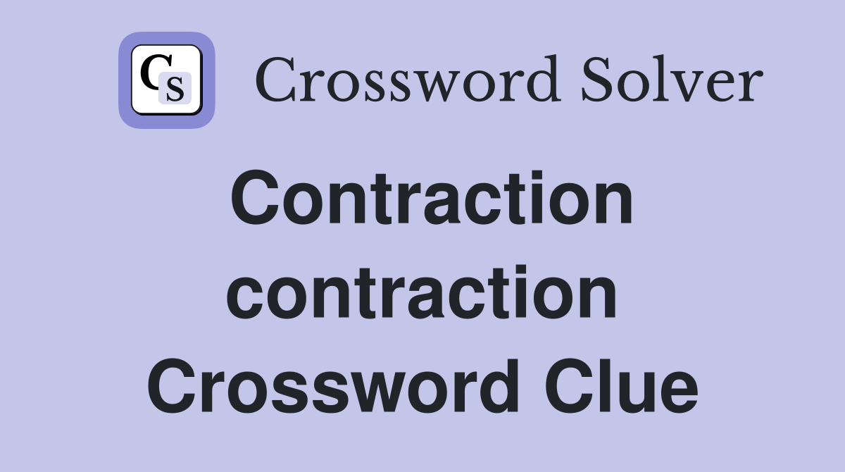 Contraction contraction Crossword Clue