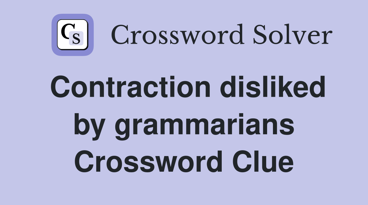 Contraction disliked by grammarians Crossword Clue