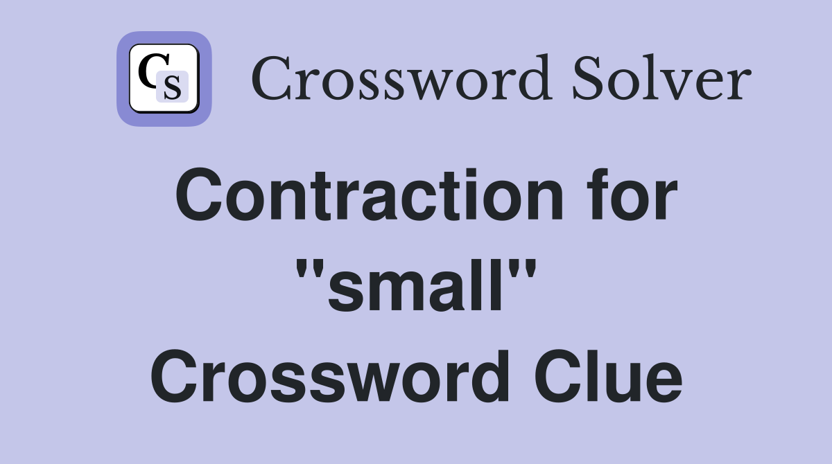 Contraction for ''small'' Crossword Clue
