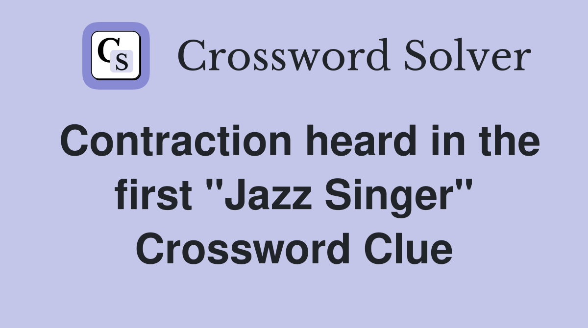 Contraction heard in the first ''Jazz Singer'' Crossword Clue