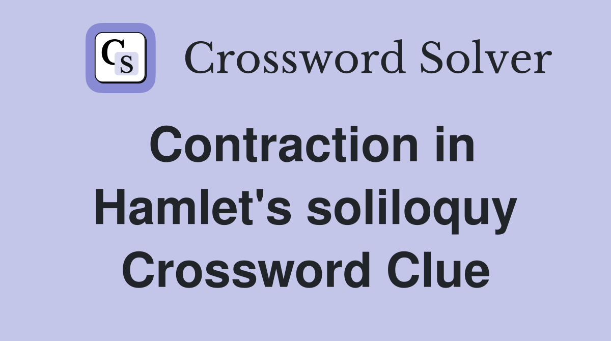 Contraction in Hamlet's soliloquy Crossword Clue