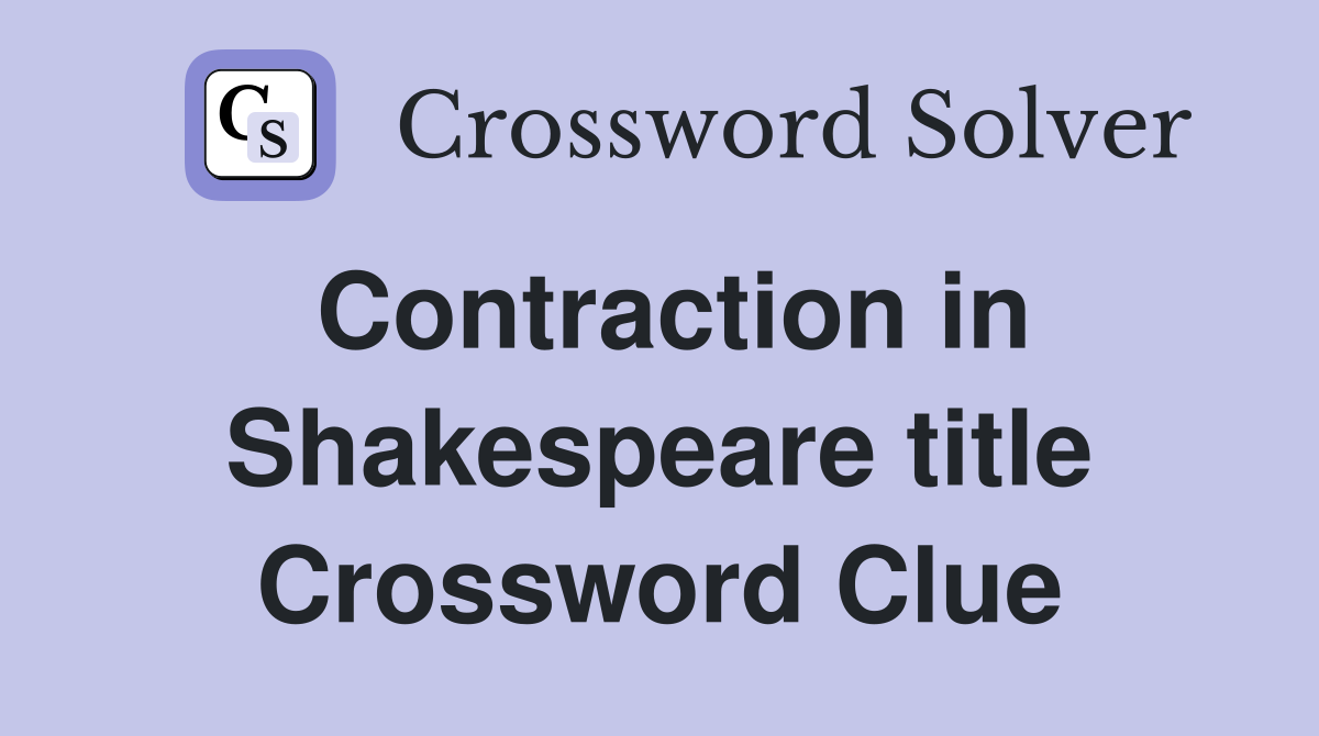 Contraction in Shakespeare title Crossword Clue