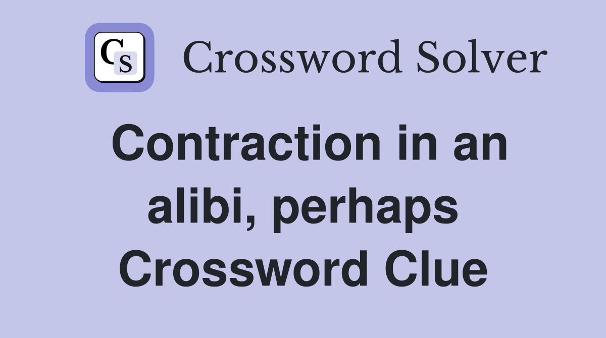 Contraction in an alibi, perhaps Crossword Clue