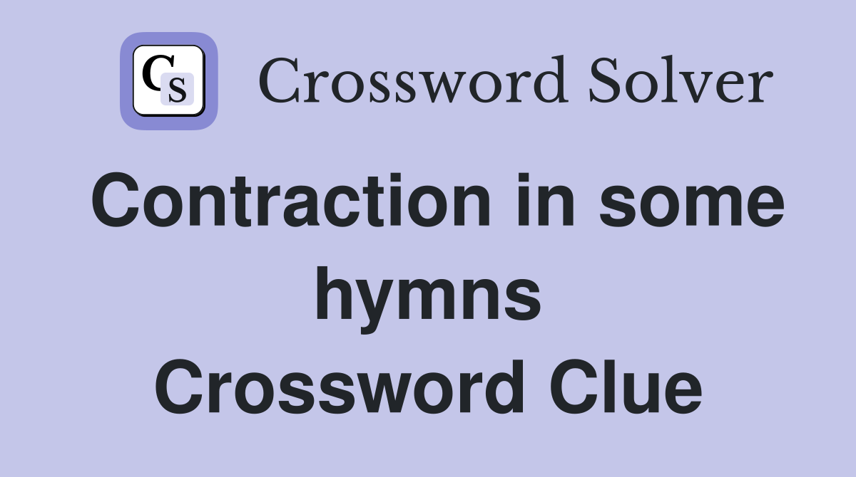 Contraction in some hymns Crossword Clue