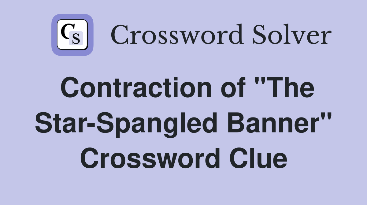 Contraction of "The Star-Spangled Banner" Crossword Clue