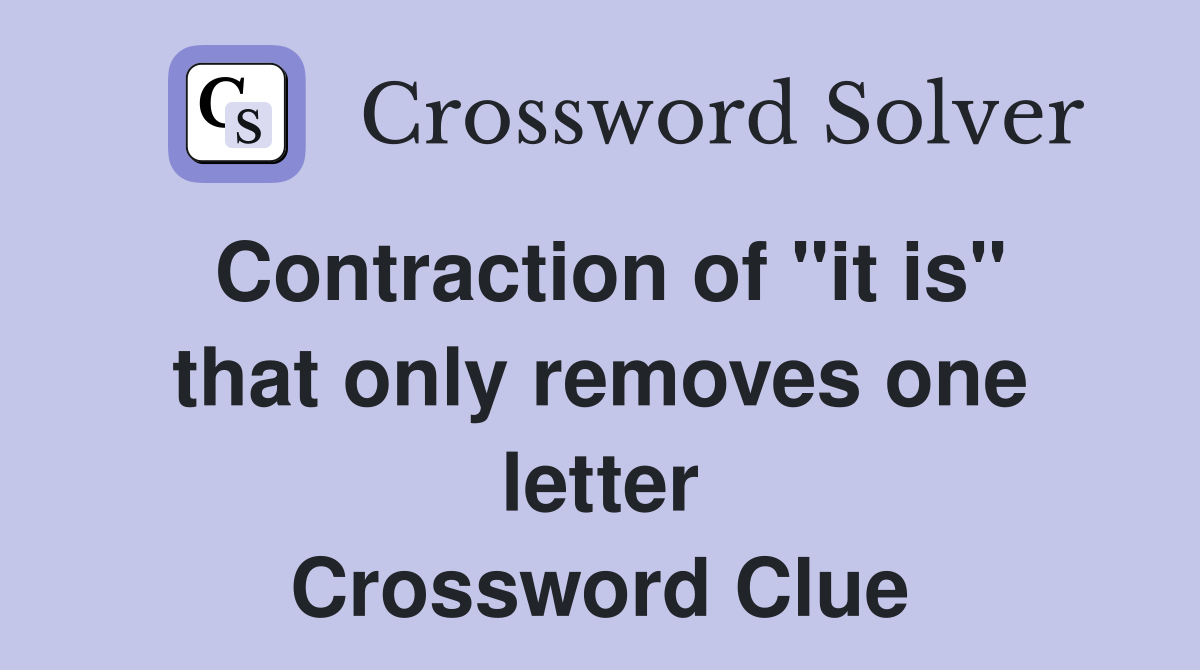 Contraction of "it is" that only removes one letter Crossword Clue