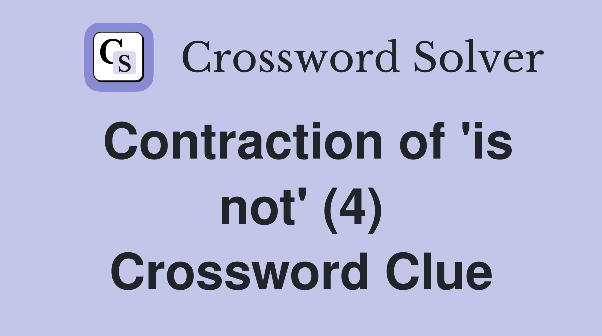 Contraction of 'is not' (4) Crossword Clue