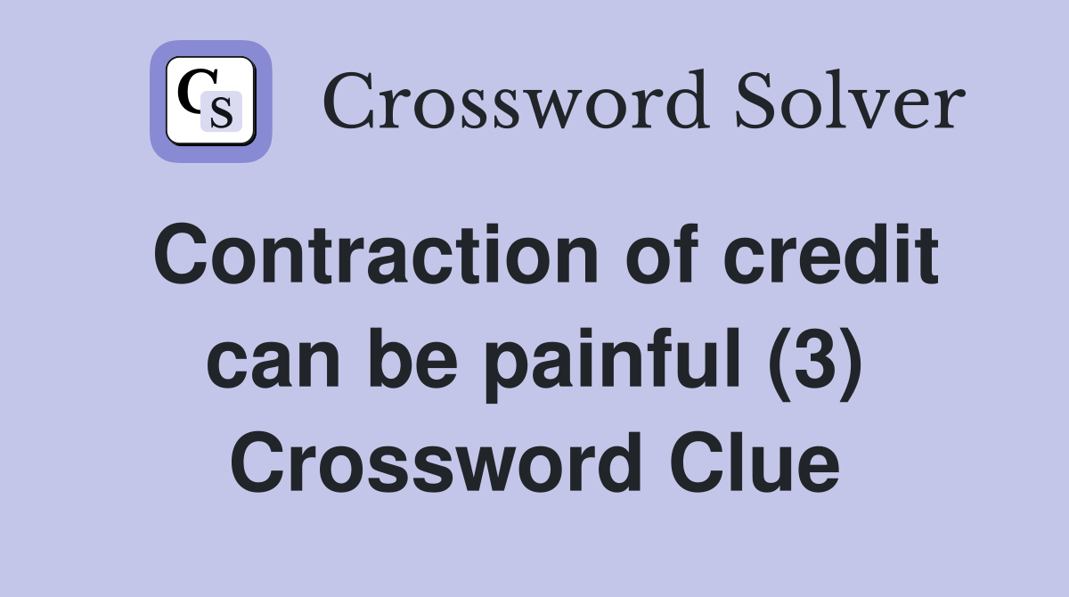 Contraction of credit can be painful (3) Crossword Clue