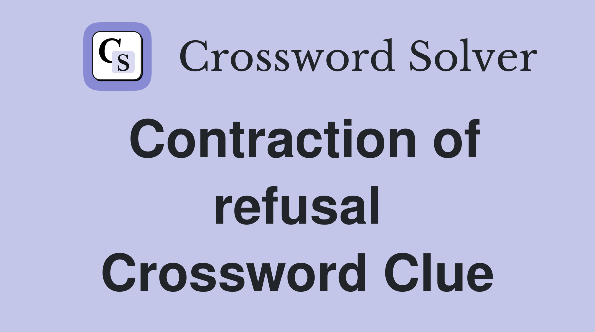 Contraction of refusal Crossword Clue
