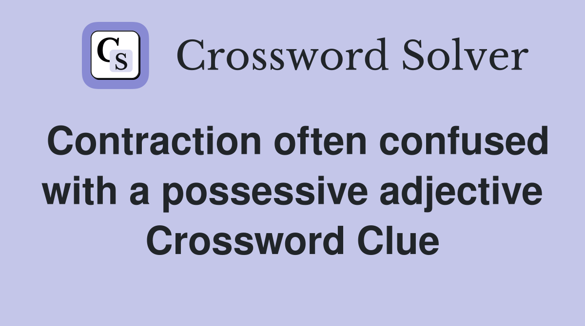 Contraction often confused with a possessive adjective Crossword Clue