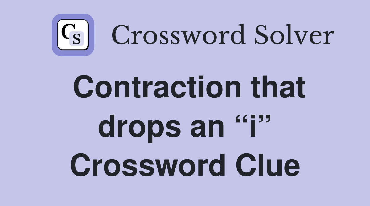 Contraction that drops an “i” Crossword Clue