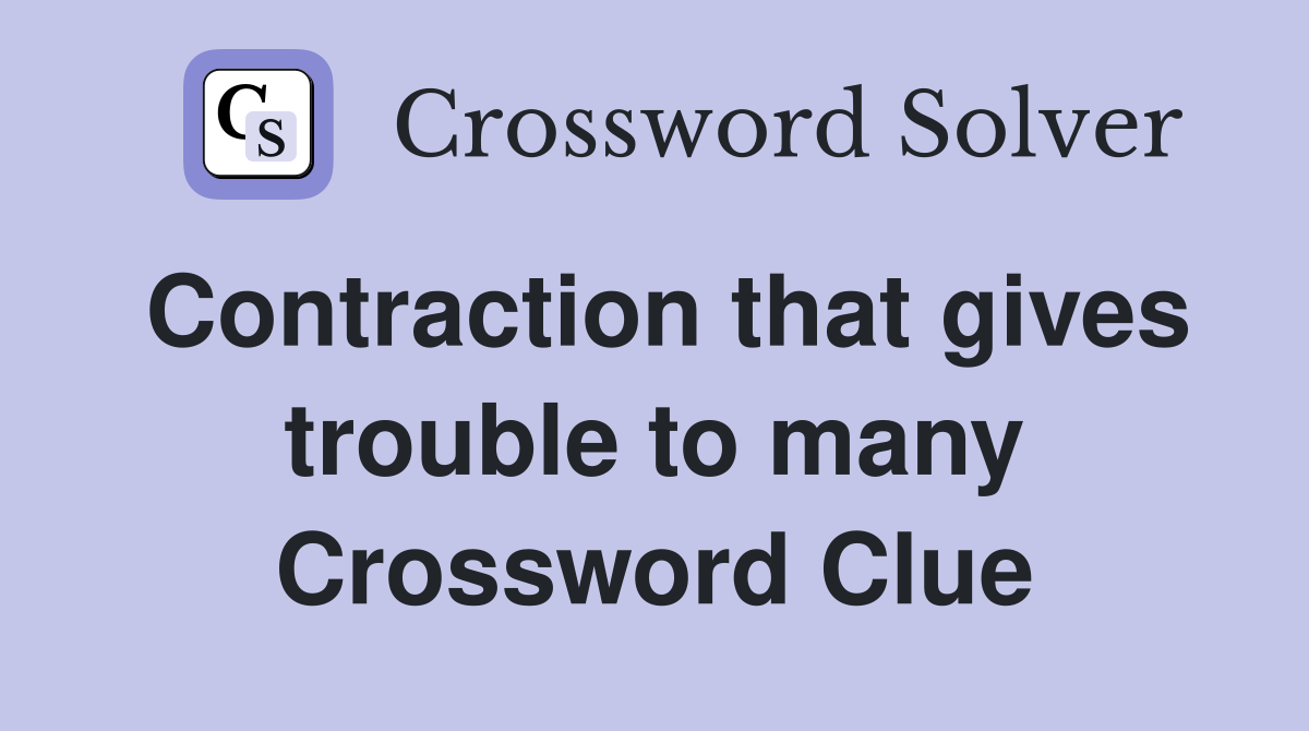 Contraction that gives trouble to many Crossword Clue