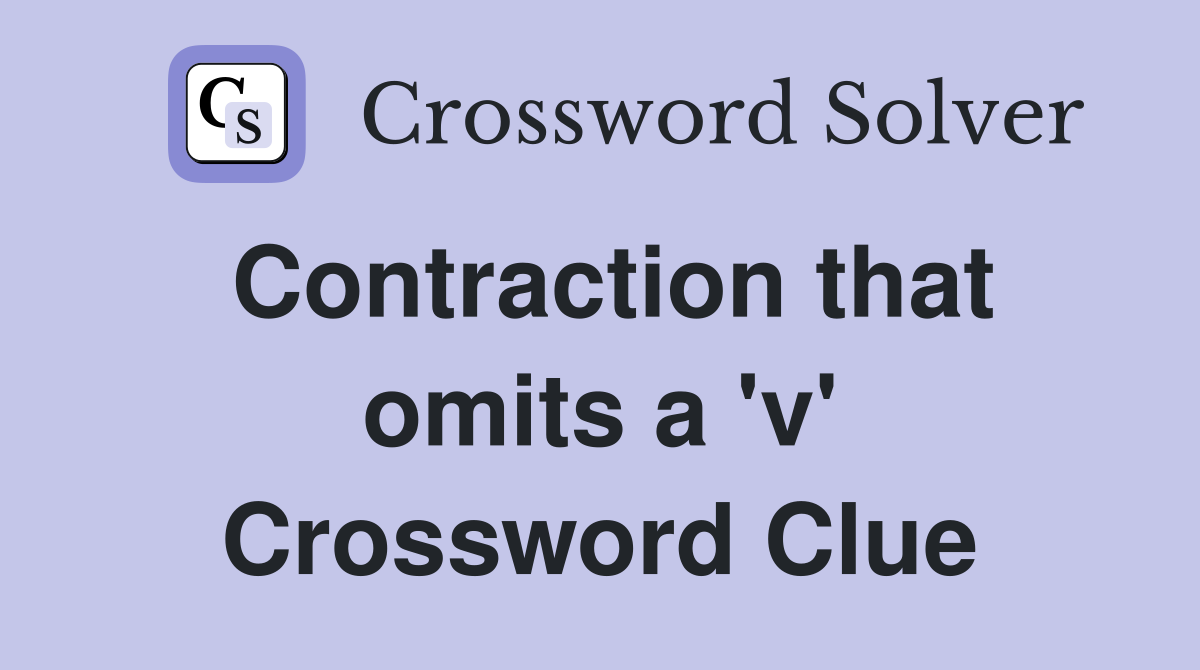 Contraction that omits a 'v' Crossword Clue