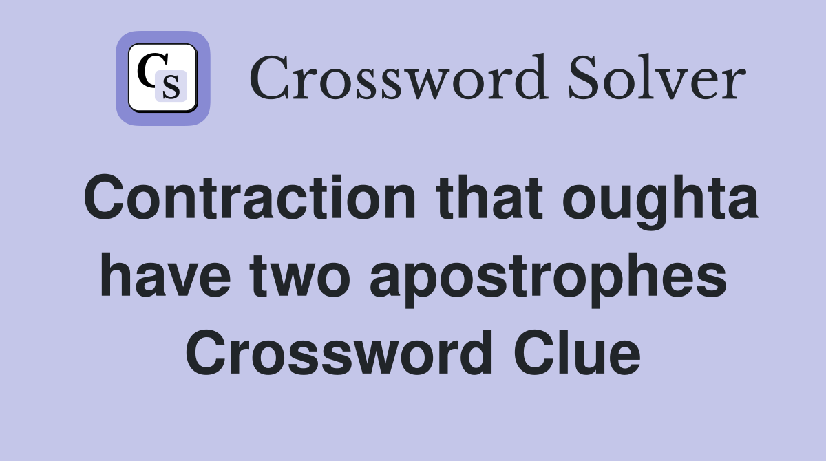 Contraction that oughta have two apostrophes Crossword Clue