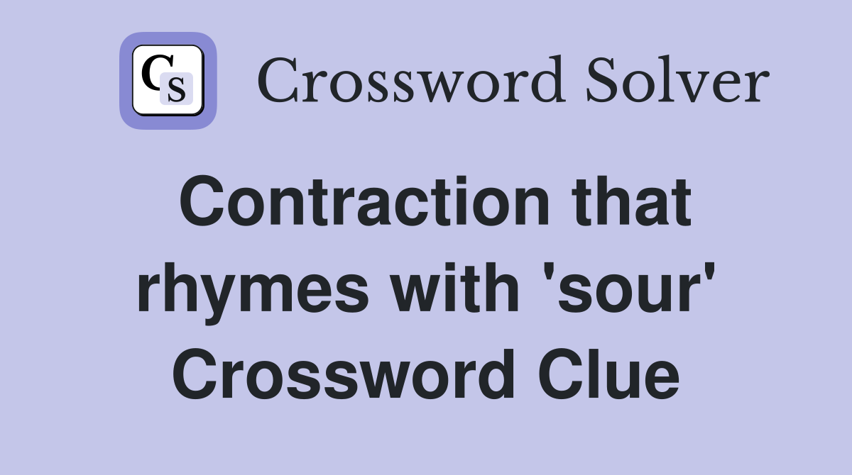 Contraction that rhymes with 'sour' Crossword Clue