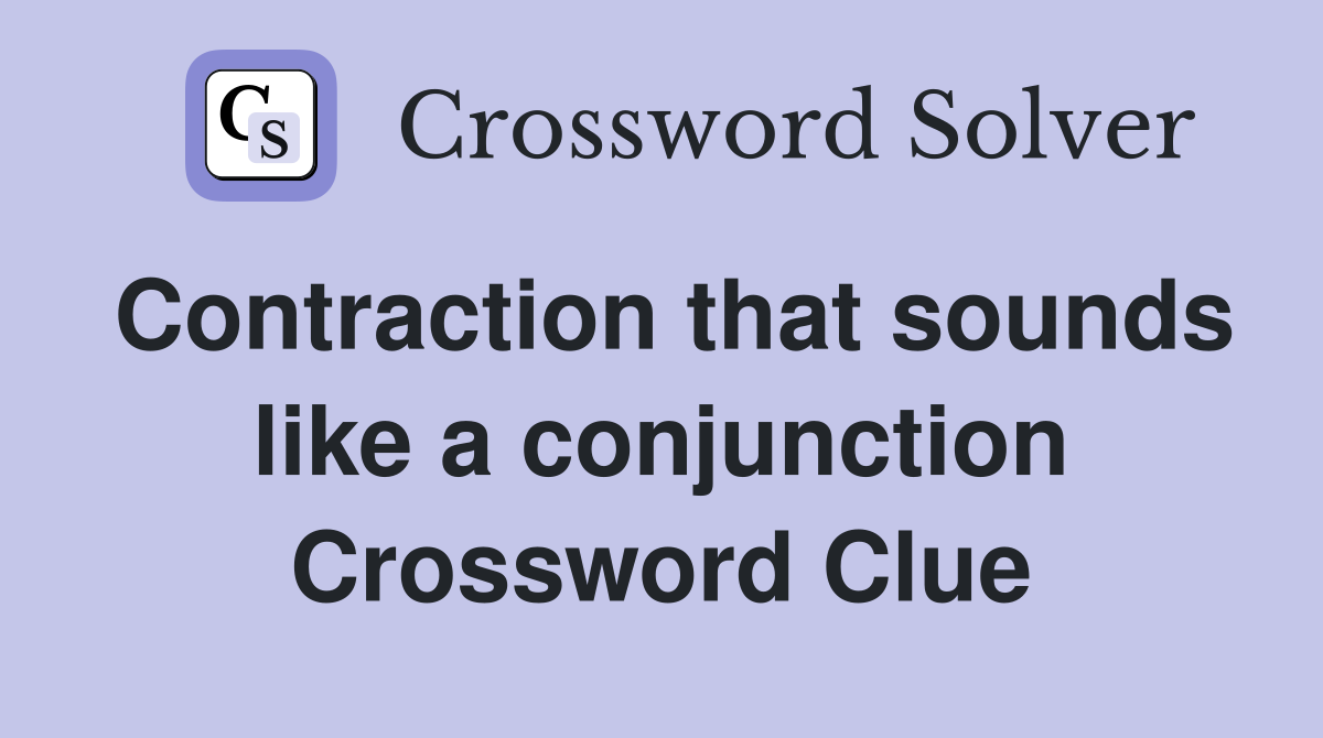 Contraction that sounds like a conjunction Crossword Clue