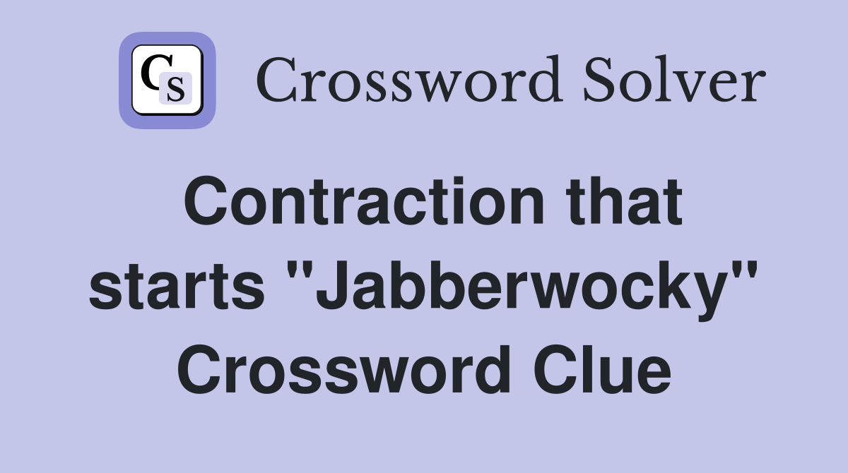 Contraction that starts "Jabberwocky" Crossword Clue