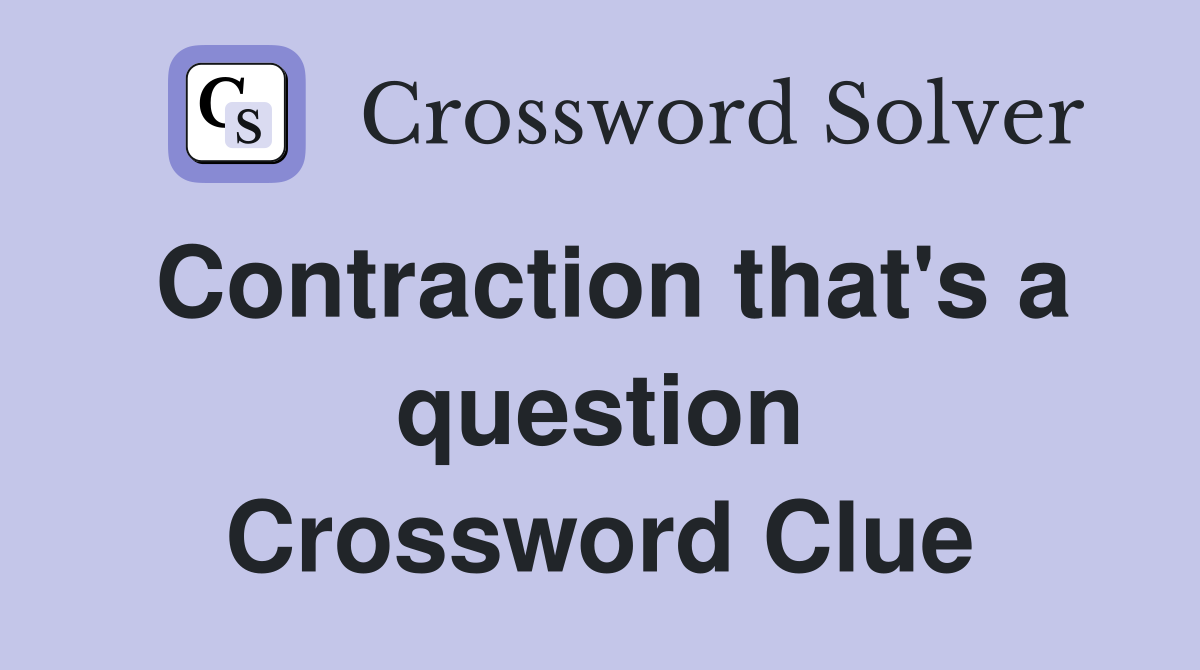 Contraction that's a question Crossword Clue