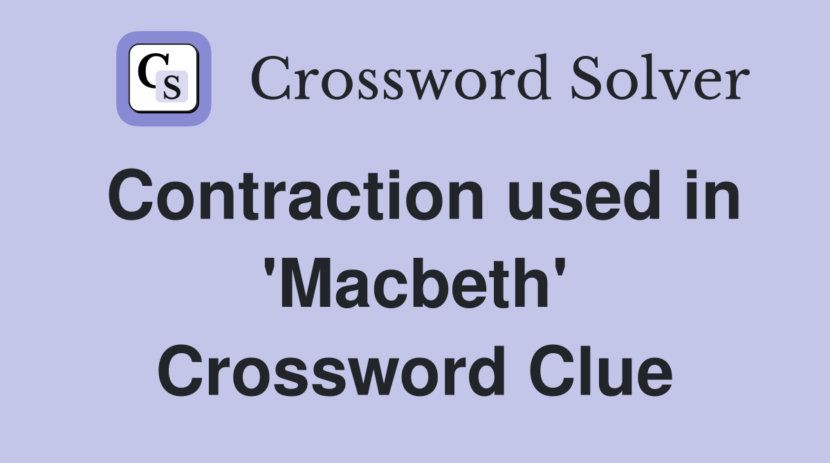 Contraction used in 'Macbeth' Crossword Clue