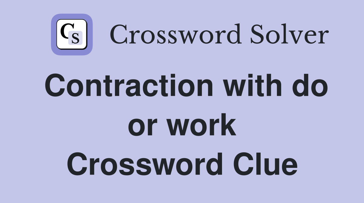 Contraction with do or work Crossword Clue