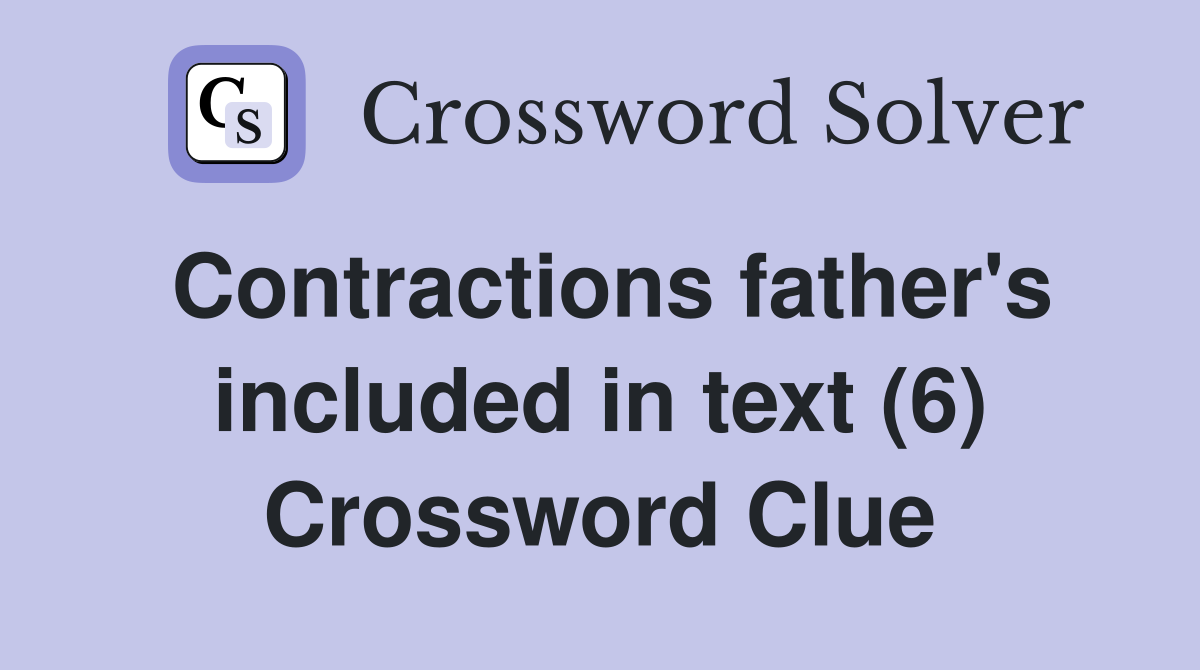 Contractions father's included in text (6) Crossword Clue