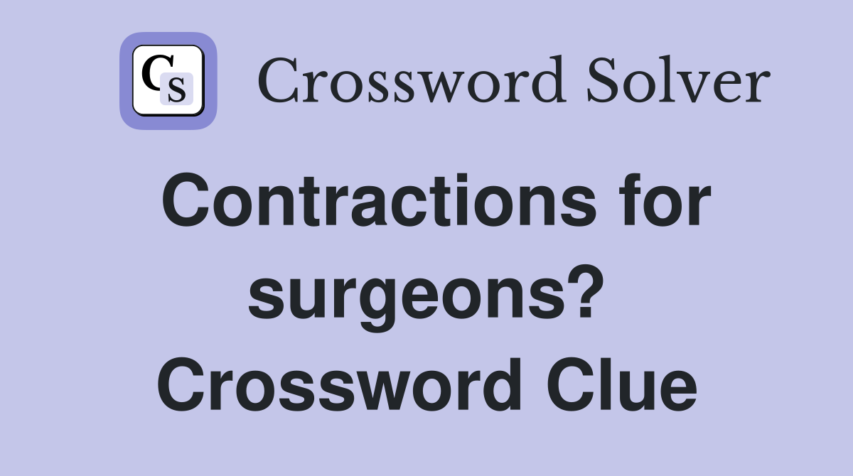 Contractions for surgeons? Crossword Clue