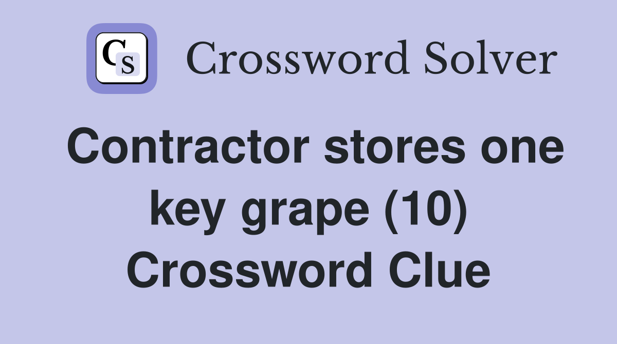 Contractor stores one key grape (10) Crossword Clue