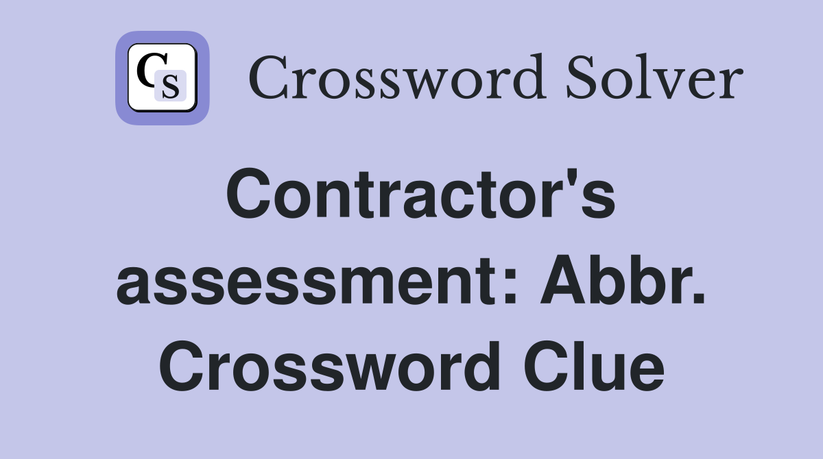 Contractor's assessment: Abbr. Crossword Clue