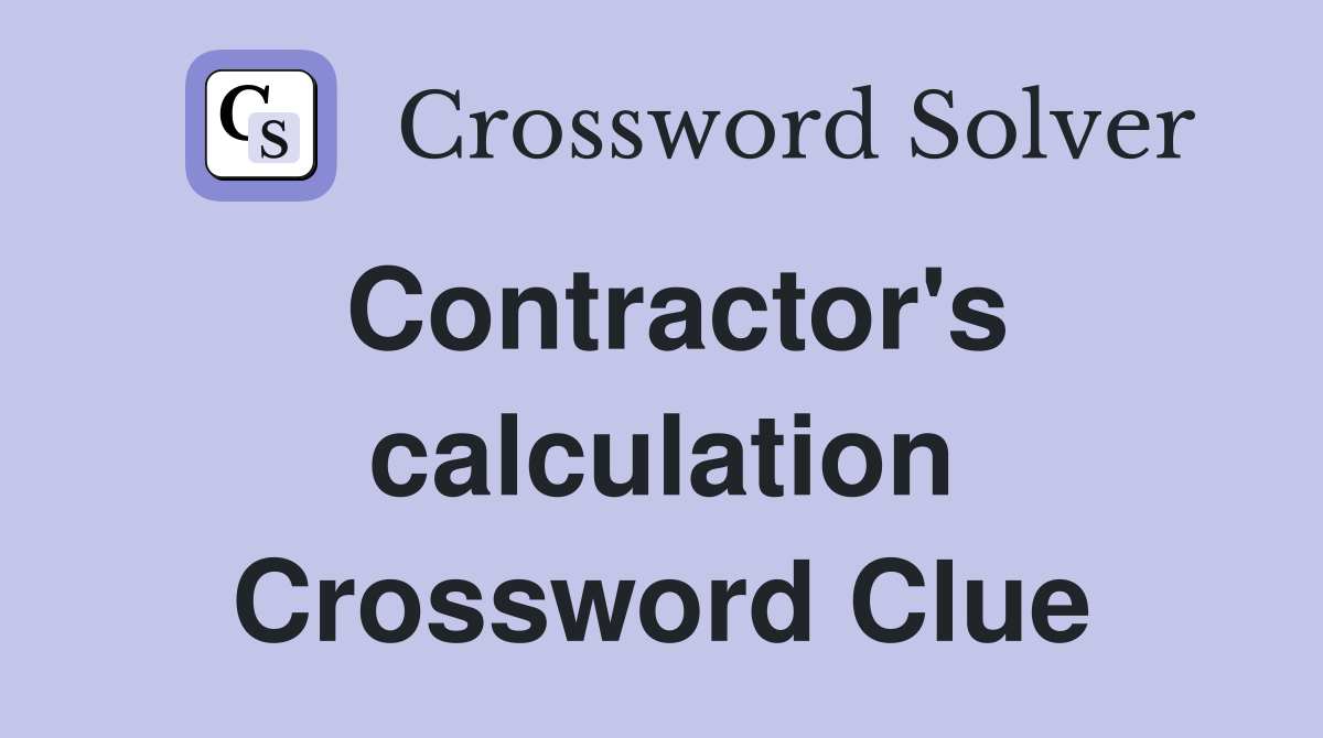 Contractor's calculation Crossword Clue