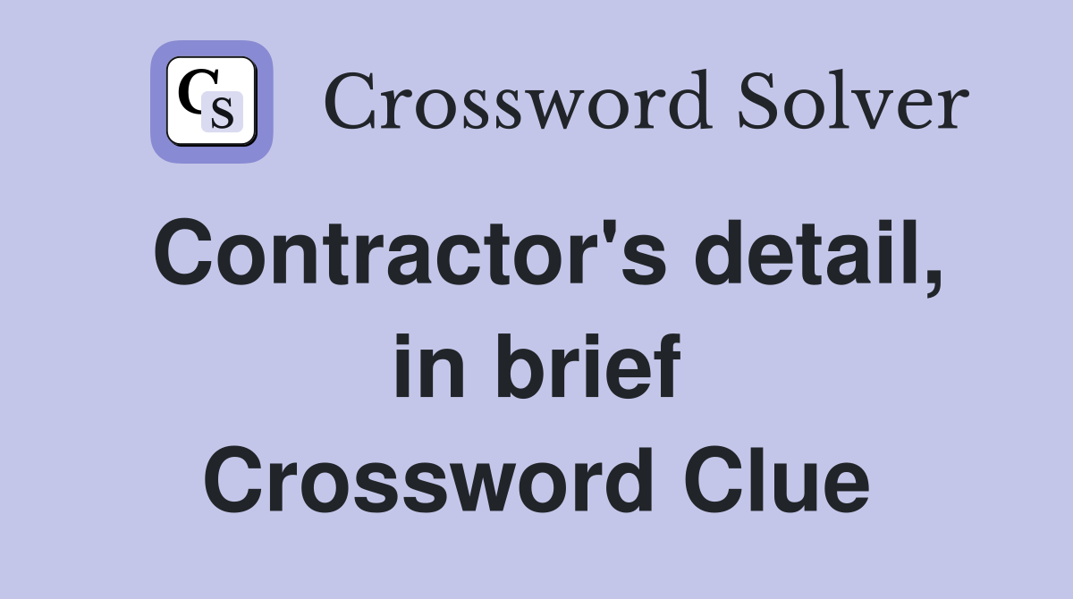 Contractor's detail, in brief Crossword Clue