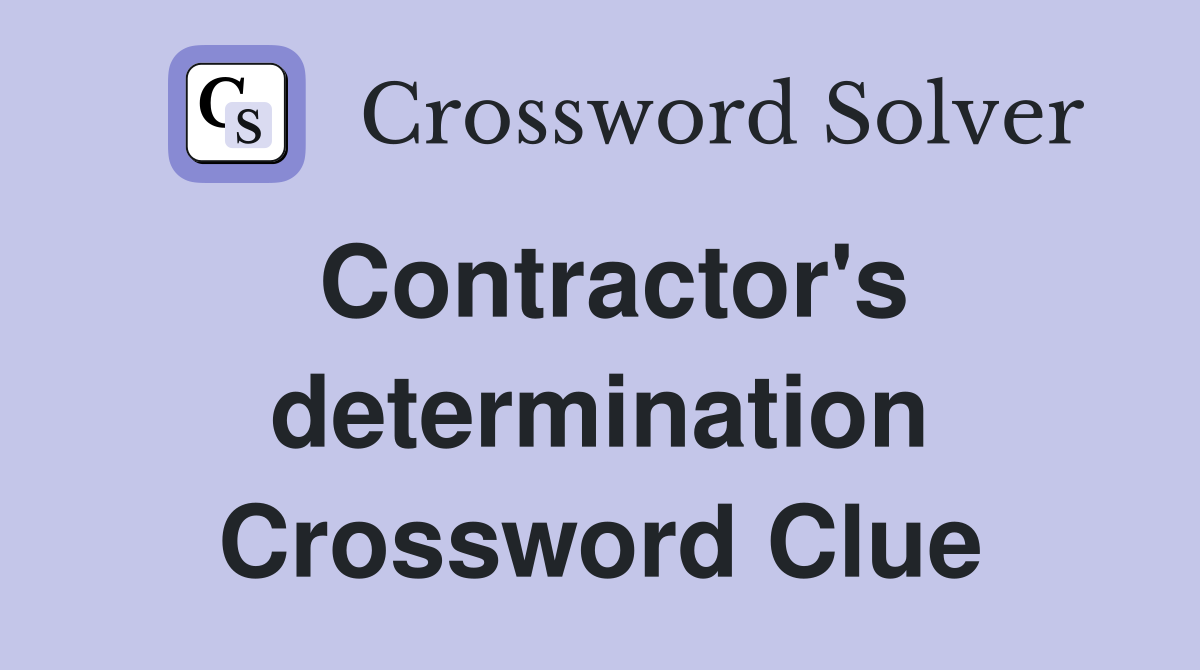 Contractor's determination Crossword Clue