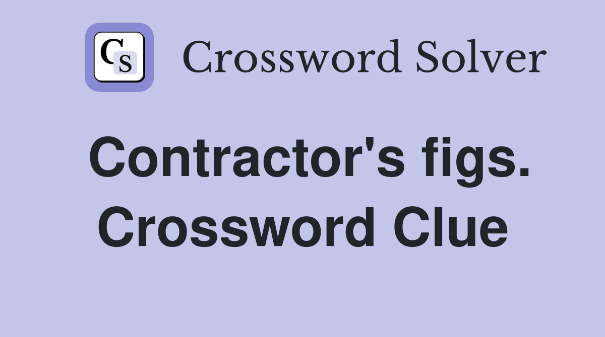 Contractor's figs. Crossword Clue
