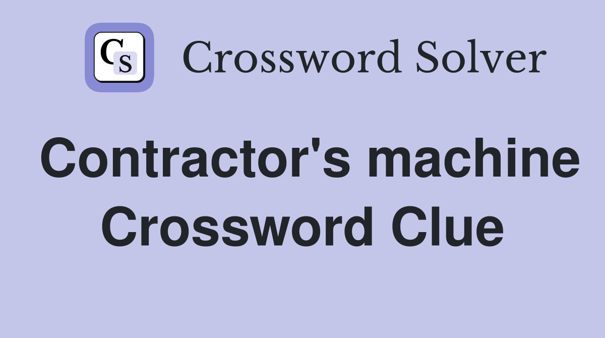 Contractor's machine Crossword Clue