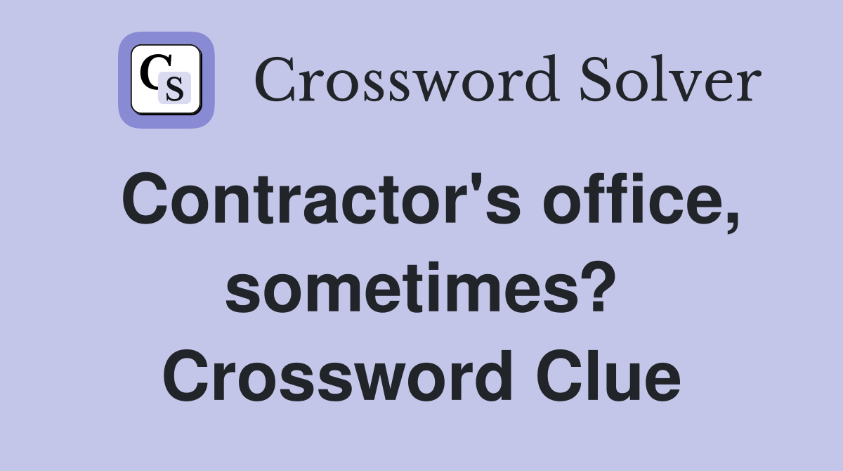 Contractor's office, sometimes? Crossword Clue