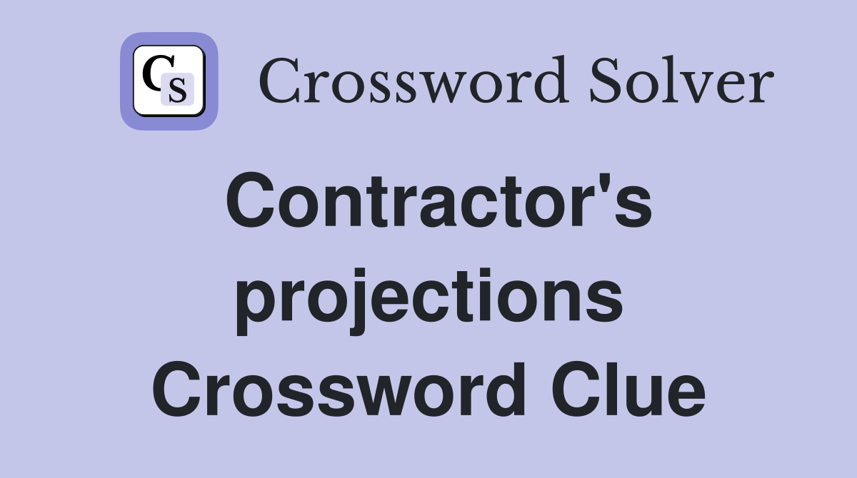 Contractor's projections Crossword Clue