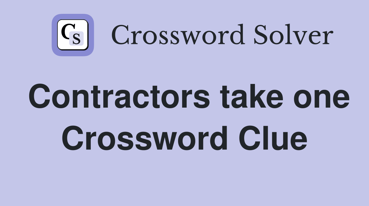 Contractors take one Crossword Clue