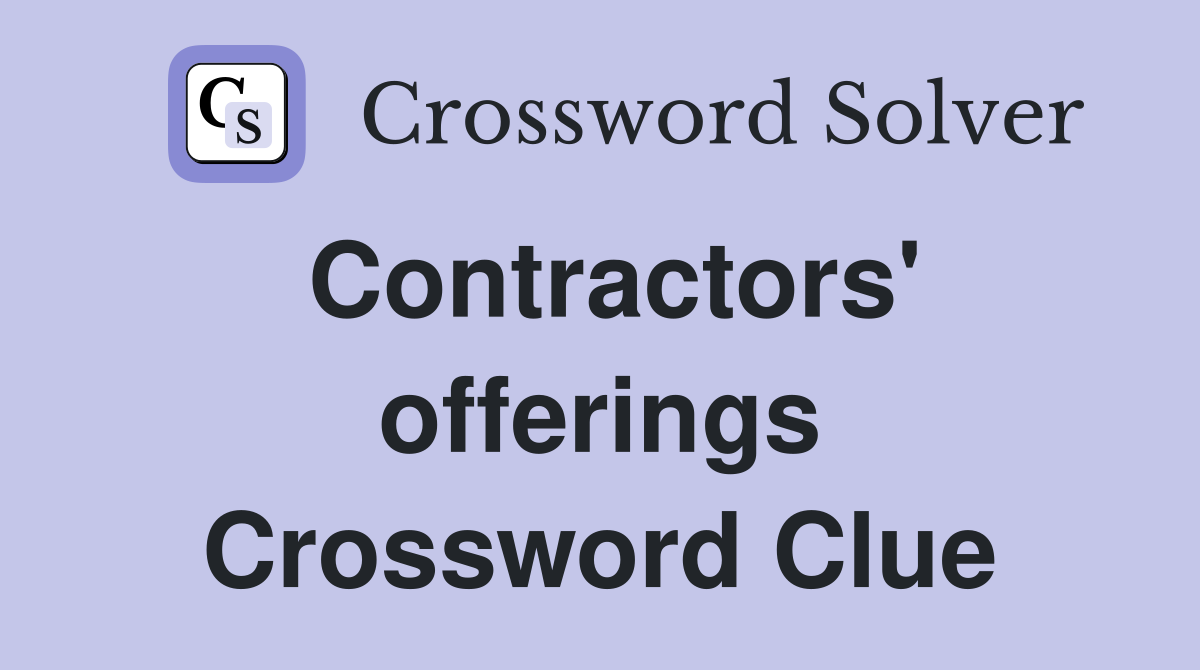 Contractors' offerings Crossword Clue