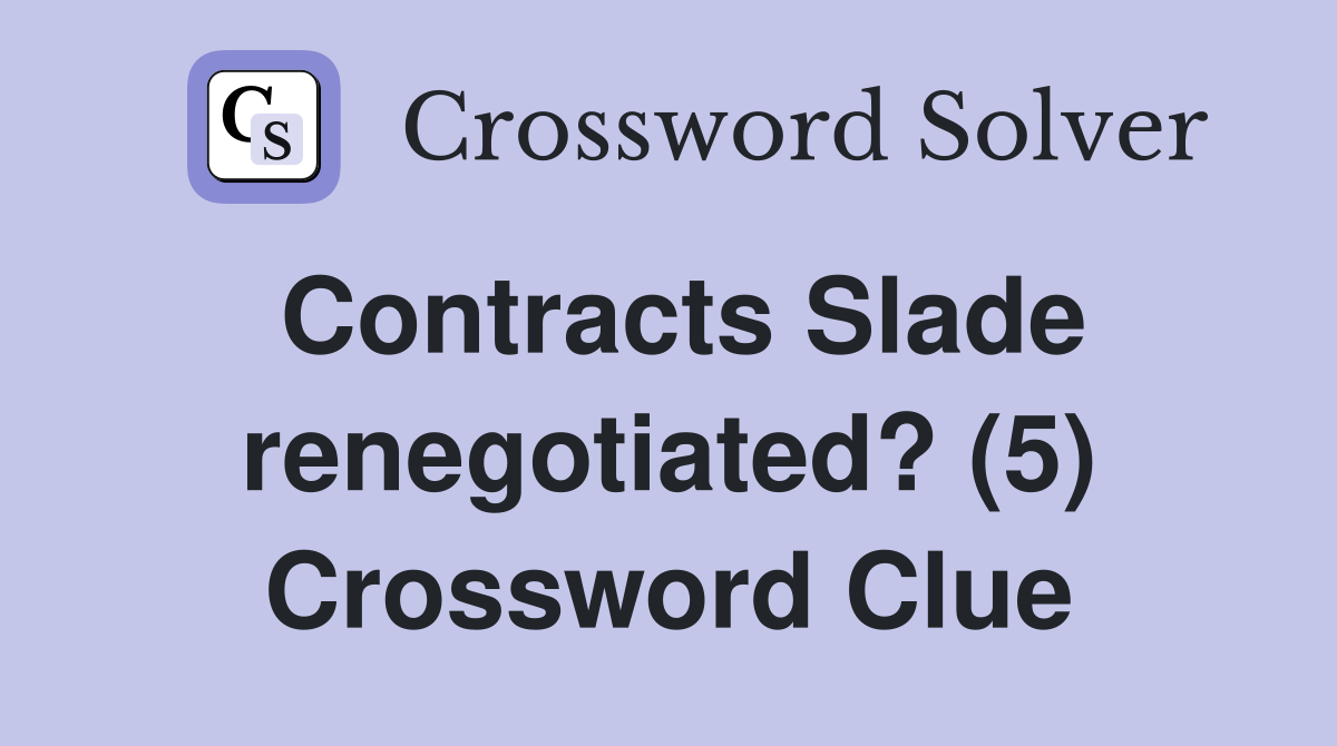Contracts Slade renegotiated? (5) Crossword Clue