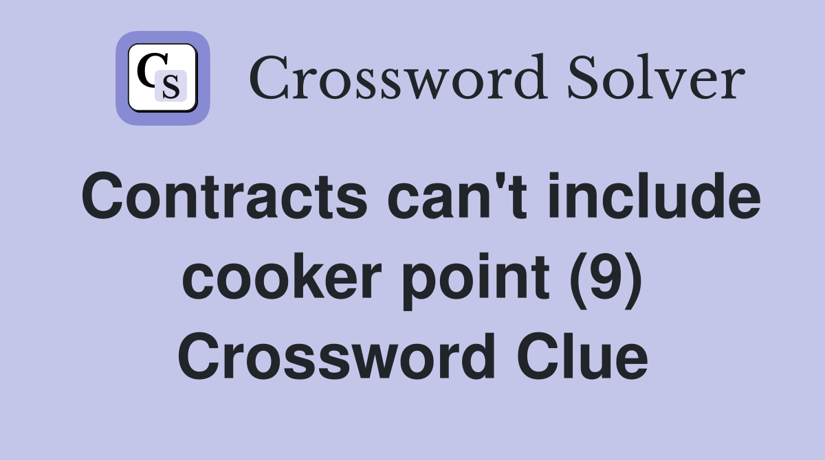 Contracts can't include cooker point (9) Crossword Clue