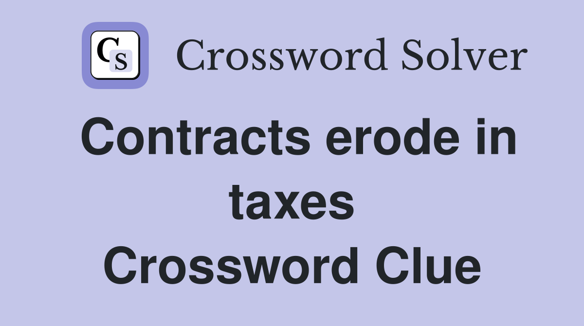 Contracts erode in taxes Crossword Clue