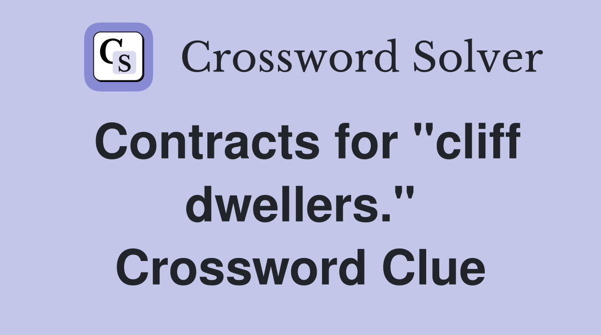 Contracts for "cliff dwellers." Crossword Clue