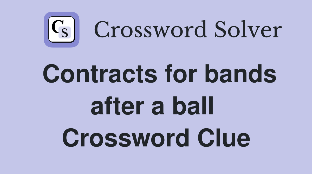 Contracts for bands after a ball  Crossword Clue