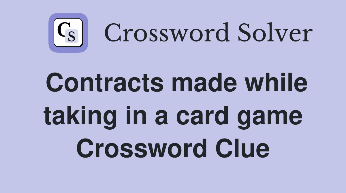 Contracts made while taking in a card game Crossword Clue