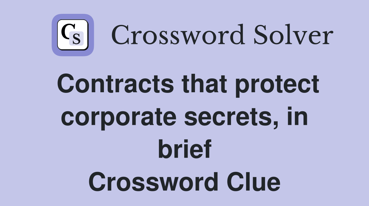 Contracts that protect corporate secrets, in brief Crossword Clue