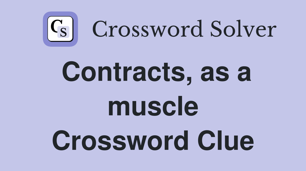 Contracts, as a muscle Crossword Clue