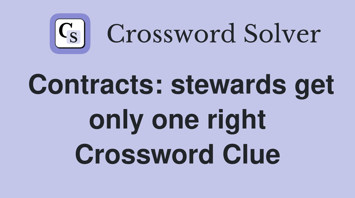 Contracts: stewards get only one right Crossword Clue