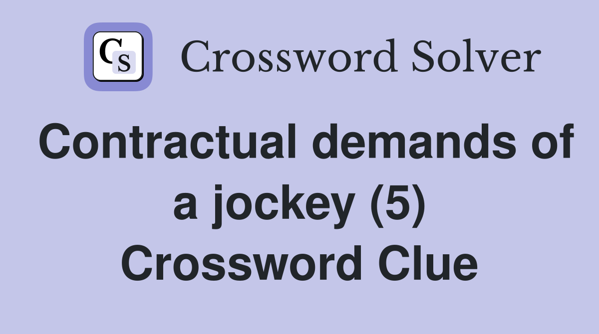 Contractual demands of a jockey (5) Crossword Clue